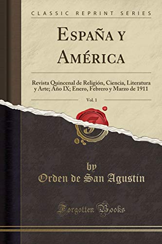 España y América, Vol. 1: Revista Quincenal de Religión, Ciencia, Literatura y Arte; Año IX; Enero, Febrero y Marzo de 1911 (Classic Reprint)