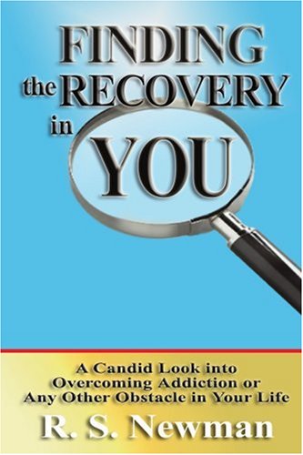 Finding the Recovery in You: A Candid Look Into Overcoming Addiction or Any Other Obstacle in Your Life