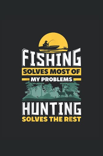 Fishing solves most of my problems, hunting solves the rest: Angling, Angler An A5 notebook with 108 squared pages. A motif for anglers who like to ... rod with a blinker and fetch it with the net