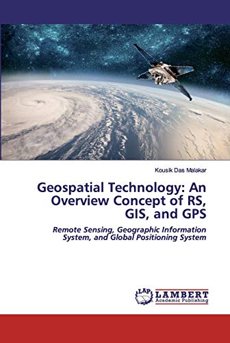 Geospatial Technology: An Overview Concept of RS, GIS, and GPS: Remote Sensing, Geographic Information System, and Global Positioning System