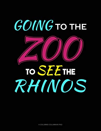 Going To The Zoo To See The Rhinos: 6 Columns Columnar Pad: 203