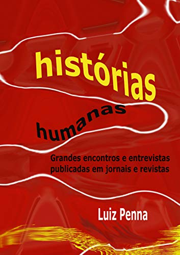 História Humanas: Grandes Encontros e Entrevistas Publicadas em Jornais e Revistas (Portuguese Edition)