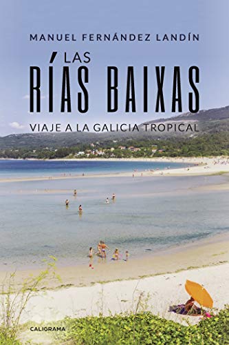 Las Rías Baixas: Viaje a la Galicia tropical (Caligrama)