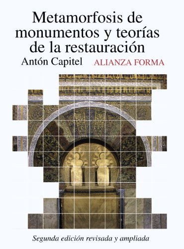 Metamorfosis de monumentos y teorías de la restauración: Segunda edición revisada y aumentada (Alianza Forma (Af))