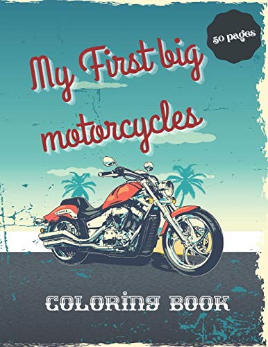 My First big motorcycles Coloring Book: 50 unique high quality coloring pages of motorcycles: Motocross, Sport Bike, Racing Motorcycle,Dirt Bike, ... book for adults teens and kids