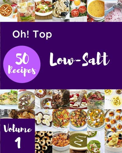 Oh! Top 50 Low-Salt Recipes Volume 1: A Low-Salt Cookbook You Won’t be Able to Put Down