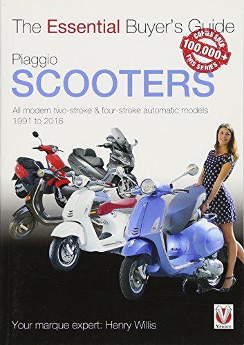 Piaggio Scooters - All Modern Two-Stroke & Four-Stroke Automatics Models from 1991 to 2016: All Modern Two-Stroke & Four-Stroke Automatic Models 1991 to 2016 (Essential Buyers Guides)