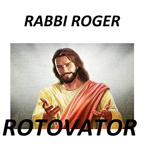 Rabbi Roger - ROTOVATOR