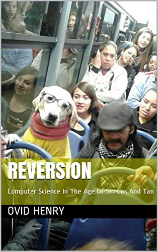 Reversion: Computer Science In The Age Of Sin Cos And Tan (English Edition)