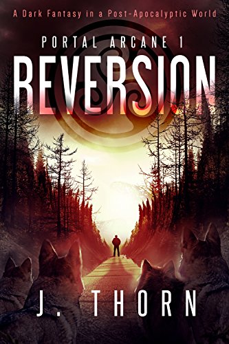 Reversion: Portal Arcane 1 (A Dark Fantasy in a Post-Apocalyptic World) (English Edition)