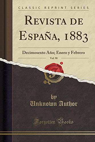Revista de España, 1883, Vol. 90: Decimosexto Año; Enero y Febrero (Classic Reprint)