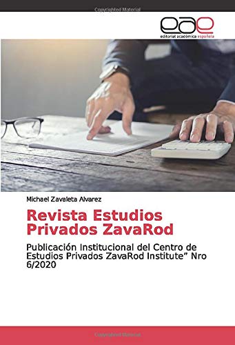 Revista Estudios Privados ZavaRod: Publicación Institucional del Centro de Estudios Privados ZavaRod Institute” Nro 6/2020