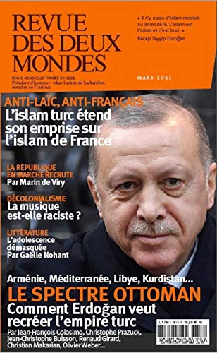 Revue des Deux Mondes Mars 2021 - Erdogan a la Conquete du Monde, le Danger Ismaliste