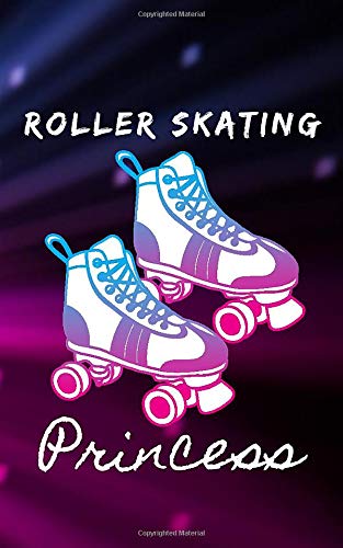 Roller skating princess journal for girls, teenagers, birthday gift ideas: Bullet journal, 120 pages, 5"x 8"