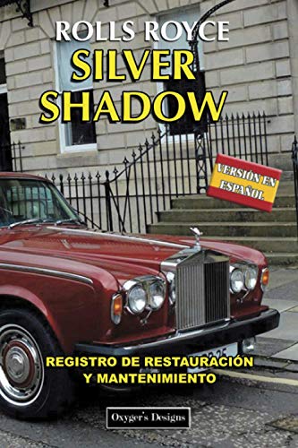ROLLS ROYCE SILVER SHADOW: REGISTRO DE RESTAURACIÓN Y MANTENIMIENTO (Ediciones en español)