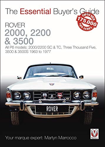 Rover 2000, 2200 & 3500: All P6 models: 2000/2200 SC & TC, Three Thousand Five, 3500 & 3500S 1963 to 1976 (Essential Buyer's Guide)