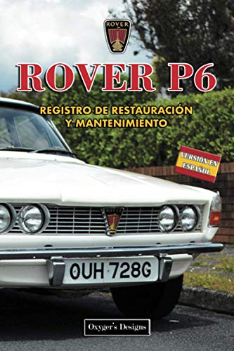 ROVER P6: REGISTRO DE RESTAURACIÓN Y MANTENIMIENTO (Ediciones en español)