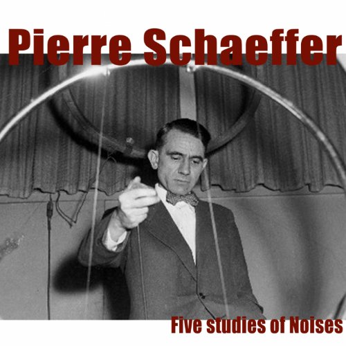 Schaeffer: Five Studies of Noises Schaeffer: Five Studies of Noises