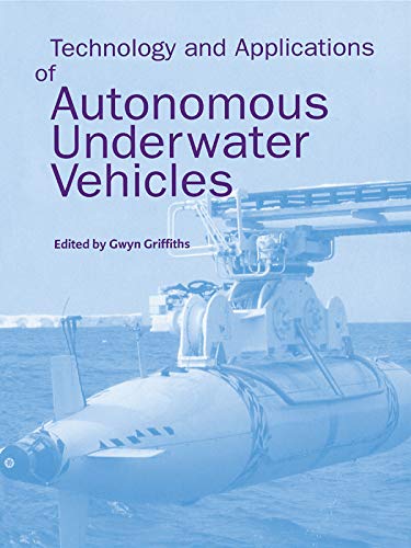 Technology and Applications of Autonomous Underwater Vehicles (Ocean Science and Technology, V. 2) (English Edition)