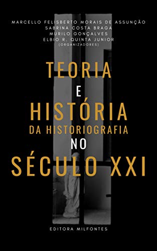 Teoria e história da historiografia no século XXI: Ensaios em homenagem aos dez anos da Revista de Teoria da História (Portuguese Edition)