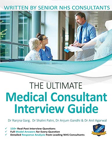 The Ultimate Medical Consultant Interview Guide: Over 150 Real Interview Questions Answered with Full Model Responses and Analysis, Written by Senior ... Ultimate Medical School Application Bundle)