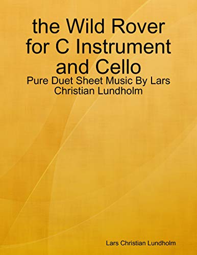 the Wild Rover for C Instrument and Cello - Pure Duet Sheet Music By Lars Christian Lundholm (English Edition)