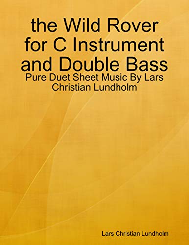 the Wild Rover for C Instrument and Double Bass - Pure Duet Sheet Music By Lars Christian Lundholm (English Edition)
