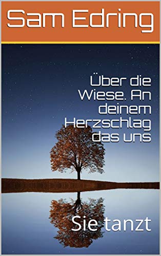 Über die Wiese. An deinem Herzschlag das uns: Sie tanzt (Seelengeschichte 2) (German Edition)