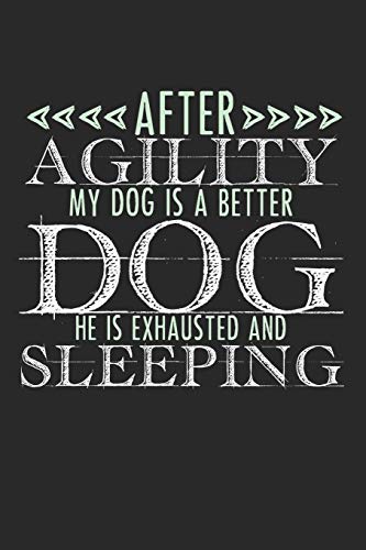 After Agility My Dog Is A Better Dog. He Is Exhausted And Sleeping.: Notebook A5 Size, 6x9 inches, 120 dotted dot grid Pages, Dog Sport Agility Funny Quote