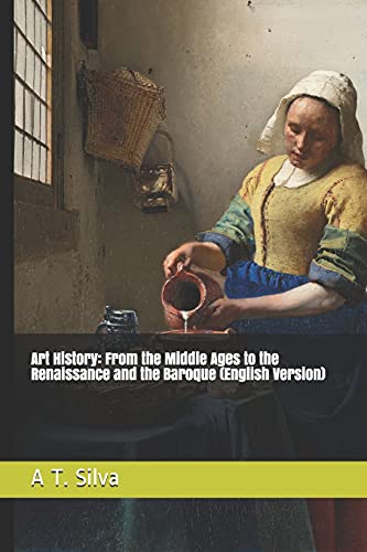 Art History: From the Middle Ages to the Renaissance and the Baroque (English Version)
