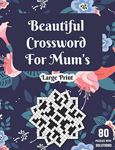 Beautiful Crossword For Mum's: Large Print Crossword Puzzle Book With Solution For Senior Women Mums By Including 80 Puzzles With Beautiful & Positive Words For Fun