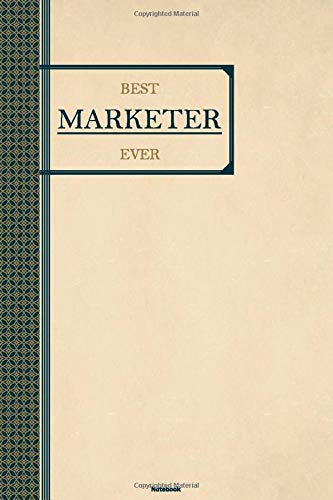 Best Marketer Ever Notebook: Marketer Journal 6 x 9 inch Book 120 lined pages gift