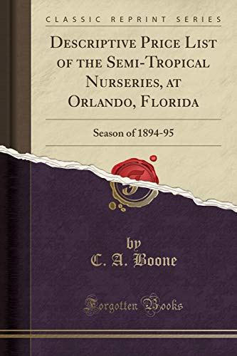 Descriptive Price List of the Semi-Tropical Nurseries, at Orlando, Florida: Season of 1894-95 (Classic Reprint)