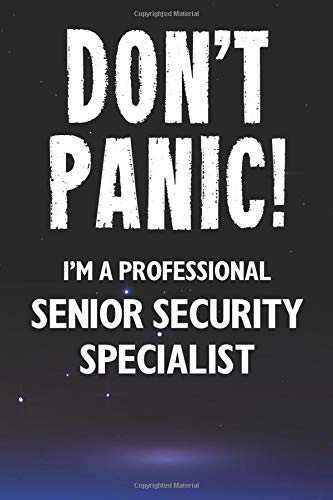 Don't Panic! I'm A Professional Senior Security Specialist: Customized 100 Page Lined Notebook Journal Gift For A Busy Senior Security Specialist: Far Better Than A Throw Away Greeting Card.