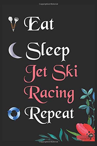 Eat Sleep Jet Ski Racing Repeat: Notebook Fan Sport Gift Lined Journal/Notebook Gift , 100 Pages 6x9 inch Soft Cover, Matte Finish