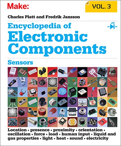 Encyclopedia of Electronic Components Volume 3: Sensors for Location, Presence, Proximity, Orientation, Oscillation, Force, Load, Human Input, Liquid and ... Sound, and Electricity (English Edition)