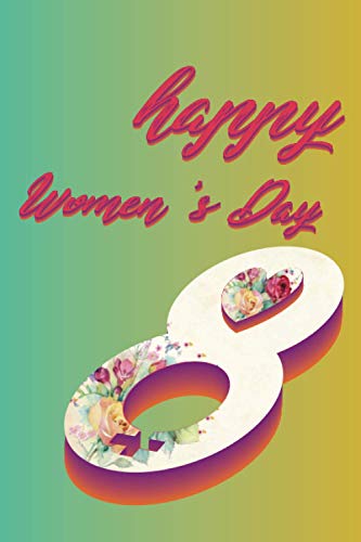 Happy Women's Day Notebook: Happy International Women's Day | Romantic Gift for Mother , Sister , wife , women Personalised gift 3D
