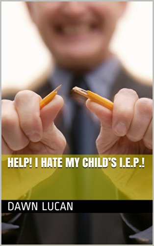 Help! I Hate my Child’s I.E.P.! (English Edition)