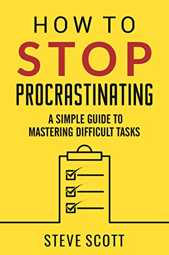 How to Stop Procrastinating: A Simple Guide to Mastering Difficult Tasks and Breaking the Procrastination Habit (English Edition)