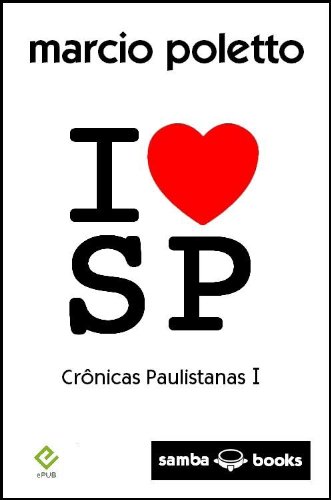 I Love SP - crônicas paulistanas I (Portuguese Edition)