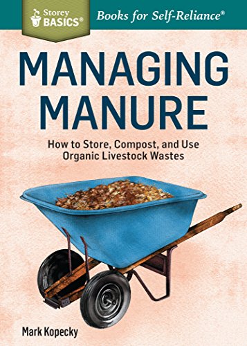 Managing Manure: How to Store, Compost, and Use Organic Livestock Wastes. A Storey BASICS®Title (English Edition)