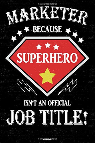 Marketer because Superhero isn't an official Job Title! Notebook: Marketer Journal 6 x 9 inch Book 120 lined pages gift