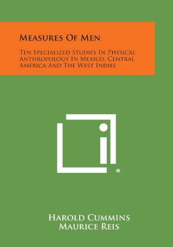 Measures of Men: Ten Specialized Studies in Physical Anthropology in Mexico, Central America and the West Indies