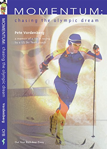 Momentum: Chasing the Olympic Dream -- Stories of XC Ski Racing: by a US National Champion and US Team Coach (English Edition)