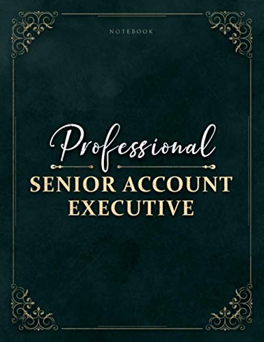 Notebook Professional Senior Account Executive Job Title Luxury Cover Lined Journal: Event, 21.59 x 27.94 cm, Financial, Homework, A4, Work List, Business, 8.5 x 11 inch, Daily, 120 Pages