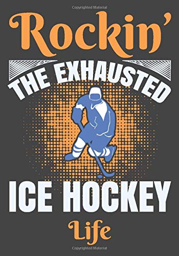 Notebook: Rockin' The Exhausted Ice Hockey Life; Lightweight College Ruled Journal to Write in Your Notes and Keep Your Thoughts Organized in One Place
