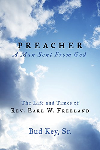 Preacher "A Man Sent From God": The Life And Times Of Rev. Earl W. Freeland (English Edition)