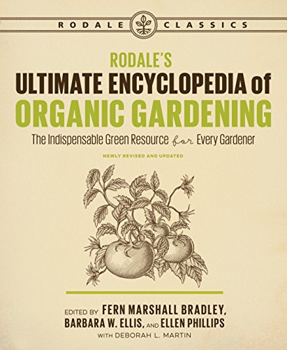 Rodale's Ultimate Encyclopedia Of Organic Gardening: The Indispensable Green Resource for Every Gardener (Rodale Classics)