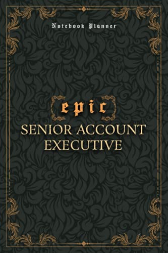Senior Account Executive Notebook Planner - Luxury Epic Senior Account Executive Job Title Working Cover: Homework, High Performance, Journal, ... x 22.86 cm, 120 Pages, Paycheck Budget, Bill