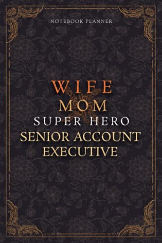 Senior Account Executive Notebook Planner - Luxury Wife Mom Super Hero Senior Account Executive Job Title Working Cover: Teacher, 6x9 inch, College, ... 5.24 x 22.86 cm, Diary, A5, Home Budget